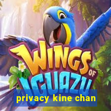 privacy kine chan